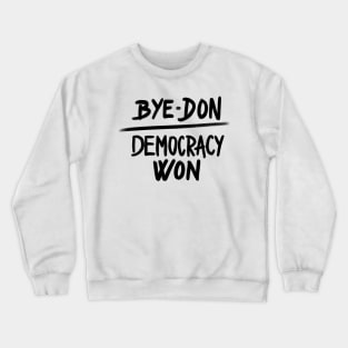 Bye Don - Democracy Won Joe Biden President Crewneck Sweatshirt